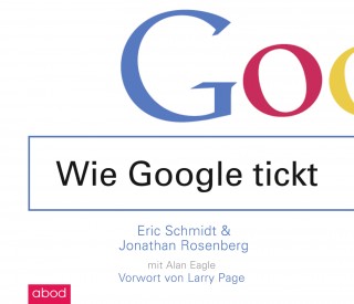 Eric Schmidt, Jonathan Rosenberg: Wie Google tickt - How Google Works