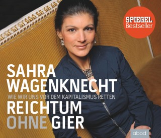 Sahra Wagenknecht: Reichtum ohne Gier