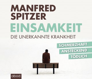 Manfred Spitzer: Einsamkeit - die unerkannte Krankheit