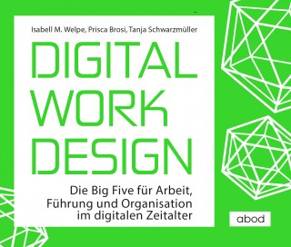 Isabell M. Welpe, Prisca Brosi, Tanja Schwarzmüller: Digital Work Design