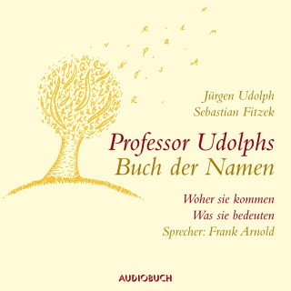 Jürgen Udolph, Sebastian Fitzek: Professor Udolphs Buch der Namen - Woher sie kommen, was sie bedeuten (Gekürzt)
