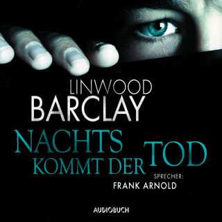 Linwood Barclay: Nachts kommt der Tod (gekürzte Lesung)