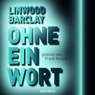 Linwood Barclay: Ohne ein Wort (Ungekürzt)