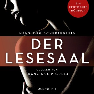 Hansjörg Schertenleib: Der Lesesaal - Erotische Erzählungen - Ein erotisches Hörbuch, Teil 2 (Ungekürzt)