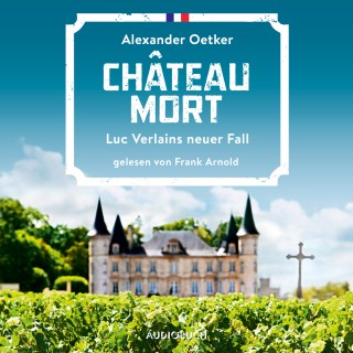Alexander Oetker: Château Mort - Die Fälle des Luc Verlain - Luc Verlains neuer Fall, Teil 2 (Ungekürzt)