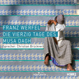 Franz Werfel: Die vierzig Tage des Musa Dagh (Gekürzt)
