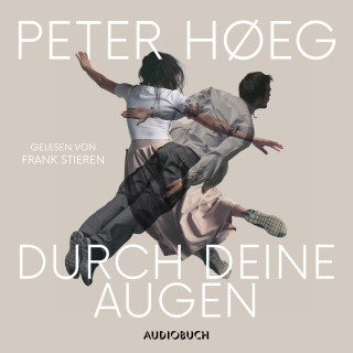 Peter Høeg: Durch deine Augen (Ungekürzt)