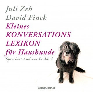 Juli Zeh, David Finck: Kleines Konversationslexikon für Haushunde