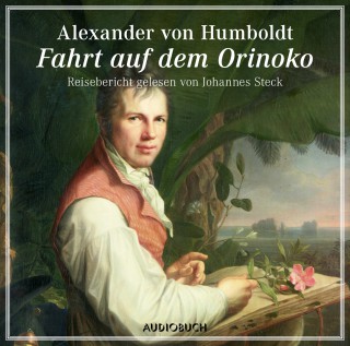 Alexander von Humboldt: Die Fahrt auf dem Orinoko