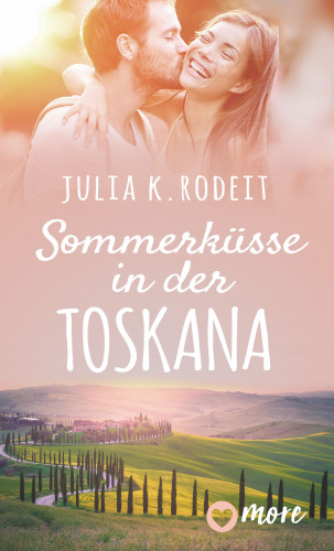 Julia K. Rodeit: Sommerküsse in der Toskana