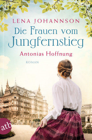 Lena Johannson: Die Frauen vom Jungfernstieg. Antonias Hoffnung