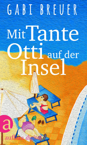 Gabi Breuer: Mit Tante Otti auf der Insel