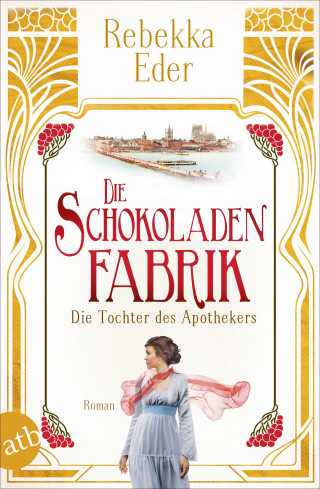 Rebekka Eder: Die Schokoladenfabrik - Die Tochter des Apothekers