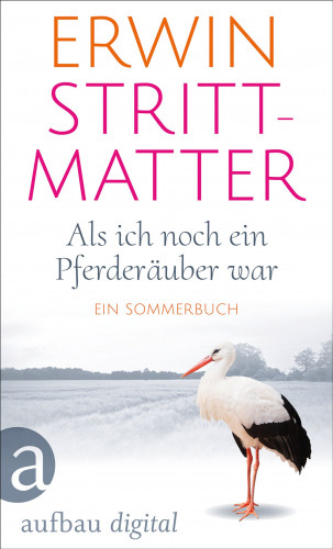 Erwin Strittmatter: Als ich noch ein Pferderäuber war