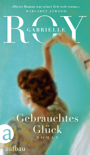 Gabrielle Roy: Gebrauchtes Glück