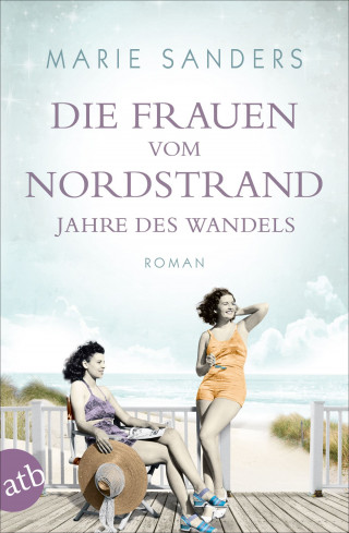 Marie Sanders: Die Frauen vom Nordstrand - Jahre des Wandels