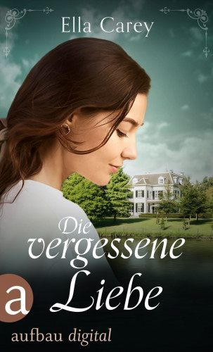 Ella Carey: Die vergessene Liebe