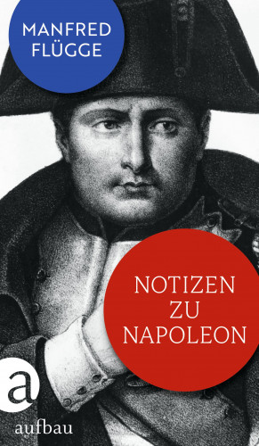 Manfred Flügge: Notizen zu Napoleon