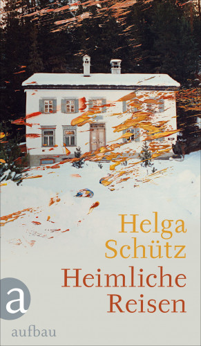 Helga Schütz: Heimliche Reisen