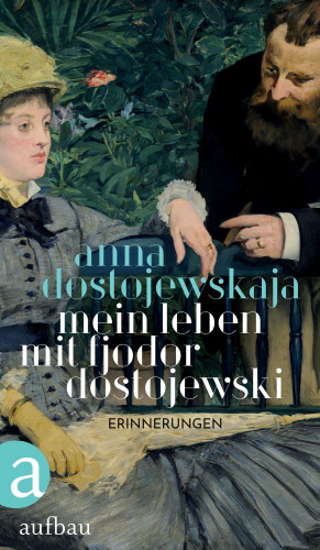Anna Dostojewskaja: Mein Leben mit Fjodor Dostojewski