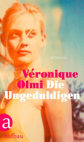 Véronique Olmi: Die Ungeduldigen