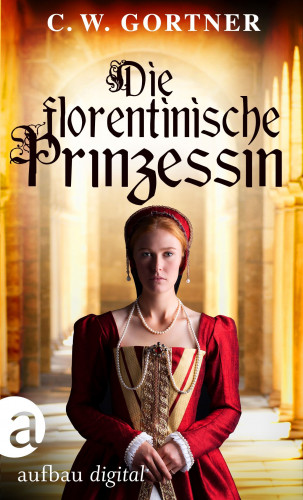 C. W. Gortner: Die florentinische Prinzessin