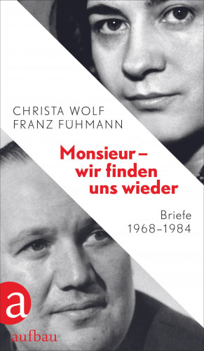 Christa Wolf, Franz Fühmann: Monsieur – wir finden uns wieder