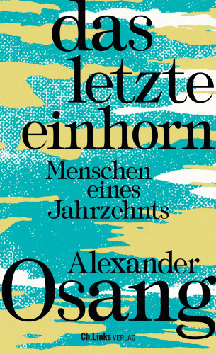 Alexander Osang: Das letzte Einhorn