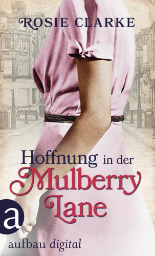 Rosie Clarke: Hoffnung in der Mulberry Lane