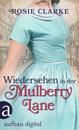 Rosie Clarke: Wiedersehen in der Mulberry Lane