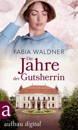 Fabia Waldner: Die Jahre der Gutsherrin