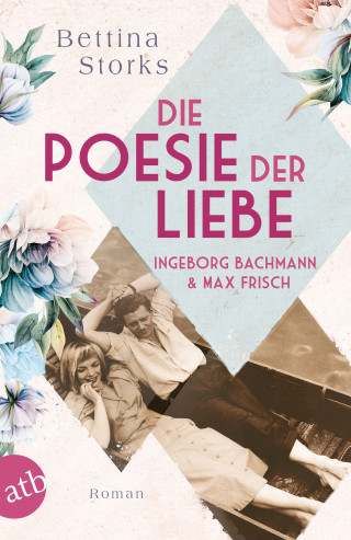 Bettina Storks: Ingeborg Bachmann und Max Frisch – Die Poesie der Liebe