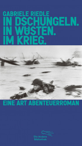 Gabriele Riedle: In Dschungeln. In Wüsten. Im Krieg.