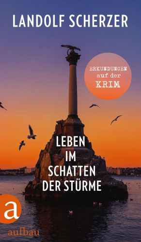Landolf Scherzer: Leben im Schatten der Stürme – Erkundungen auf der Krim