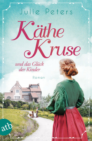 Julie Peters: Käthe Kruse und das Glück der Kinder