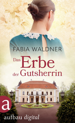 Fabia Waldner: Das Erbe der Gutsherrin