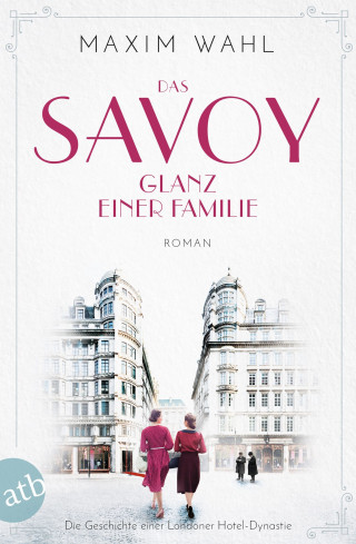 Maxim Wahl: Das Savoy - Glanz einer Familie
