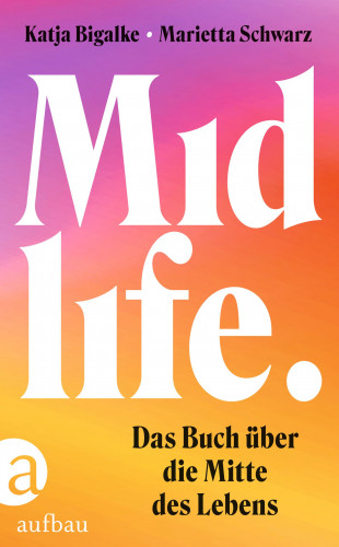 Katja Bigalke, Marietta Schwarz: Midlife