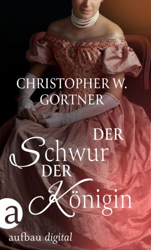 C. W. Gortner: Der Schwur der Königin