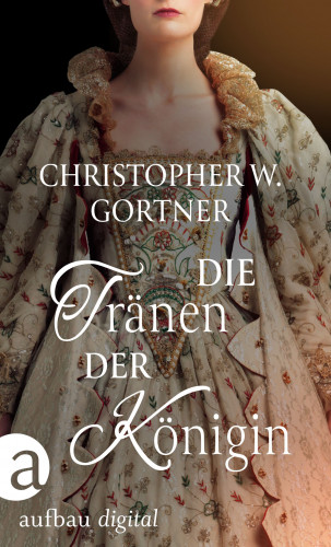 C. W. Gortner: Die Tränen der Königin