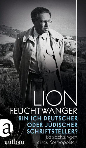 Lion Feuchtwanger: Bin ich deutscher oder jüdischer Schriftsteller?