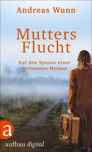 Andreas Wunn: Mutters Flucht