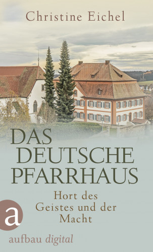 Christine Eichel: Das deutsche Pfarrhaus