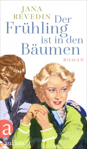 Jana Revedin: Der Frühling ist in den Bäumen