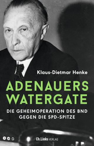 Klaus-Dietmar Henke: Adenauers Watergate