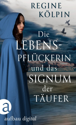 Regine Kölpin: Die Lebenspflückerin und das Signum der Täufer