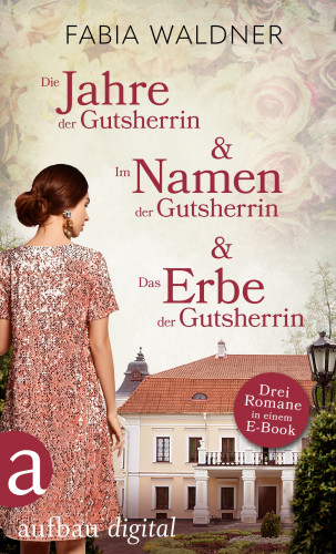 Fabia Waldner: Die Jahre der Gutsherrin & Im Namen der Gutsherrin & Das Erbe der Gutsherrin