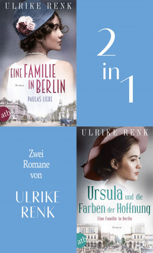Ulrike Renk: Eine Familie in Berlin - Paulas Liebe & Ursula und die Farben der Hoffnung