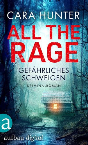 Cara Hunter: All the Rage - Gefährliches Schweigen