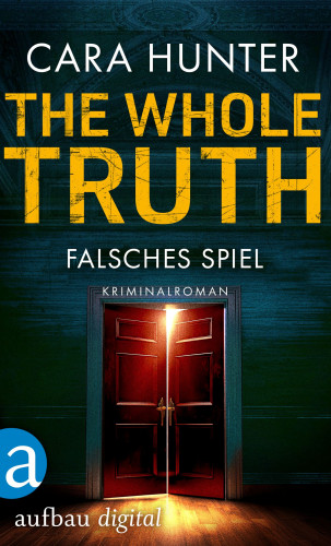 Cara Hunter: The Whole Truth - Falsches Spiel